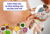 Cách chăm sóc và dinh dưỡng cho mẹ bầu sinh mổ