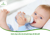 Cách chọn sữa cho bé phù hợp với độ tuổi