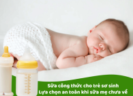 Sữa công thức cho trẻ sơ sinh: Lựa chọn an toàn khi sữa mẹ chưa về