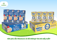 Sữa pha sẵn MetaCare có tốt không? Cho bé mấy tuổi?