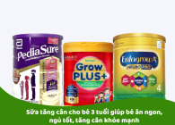 Sữa tăng cân cho bé 3 tuổi giúp bé ăn ngon, ngủ tốt, tăng cân khỏe mạnh
