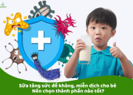 Sữa tăng sức đề kháng, miễn dịch cho bé: Nên chọn thành phần nào tốt?