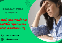 Bệnh rối loạn chuyển hóa là gì? Dấu hiệu, nguyên nhân và cách điều trị