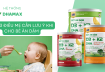 TOP 3 ĐIỀU MẸ CẦN LƯU Ý KHI CHO BÉ ĂN DẶM