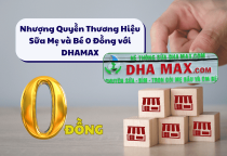 Nhượng Quyền Thương Hiệu Sữa Mẹ và Bé 0 Đồng với DHAMAX 