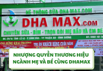 NHƯỢNG QUYỀN THƯƠNG HIỆU NGÀNH MẸ VÀ BÉ CÙNG DHAMAX . CƠ HỘI VÀNG ĐỂ KINH DOANH THÀNH CÔNG 