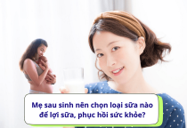 Mẹ sau sinh nên chọn loại sữa nào để lợi sữa, phục hồi sức khỏe?