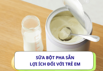 Sữa bột pha sẵn có tốt cho tiêu hóa không? Lợi ích của sữa bột pha sẵn đối với trẻ em?