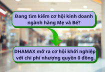Đang tìm kiếm cơ hội kinh doanh ngành hàng Mẹ và Bé? DHAMAX mở ra cơ hội khởi nghiệp với chi phí nhượng quyền 0 đồng.