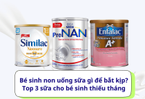 Bé sinh non uống sữa gì để bắt kịp? Top 3 sữa cho bé sinh thiếu tháng