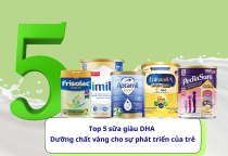 Top 5 sữa giàu DHA - Lựa chọn "dưỡng chất vàng" cho sự phát triển của trẻ