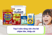 Top 5 sữa tăng cân cho bé chậm lớn, thấp còi được bác sĩ khuyên dùng